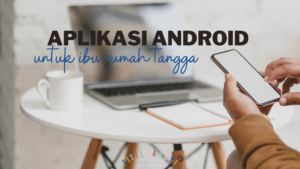 9 Apps Android untuk Ibu Rumah Tangga yang Produktif